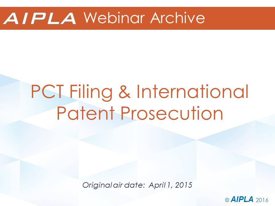 Webinar Archive - 4/1/15 - PCT Filing and International Patent Prosecution